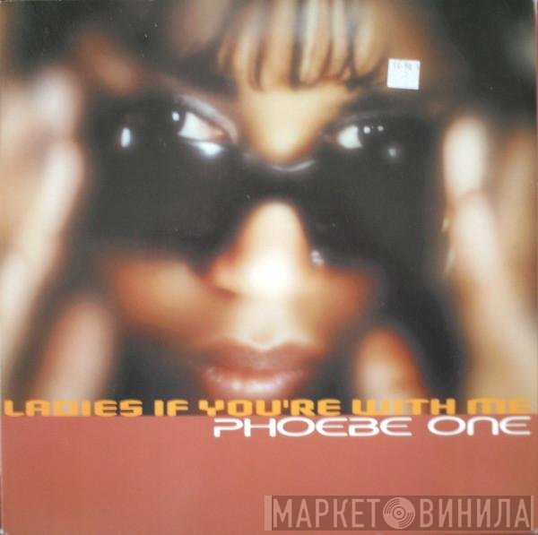 Phoebe One - Ladies If You're With Me