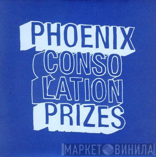 Phoenix - Consolation Prizes