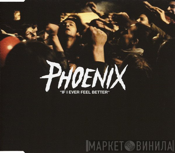 Phoenix - If I Ever Feel Better