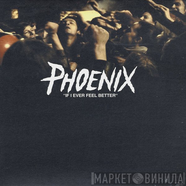 Phoenix - If I Ever Feel Better