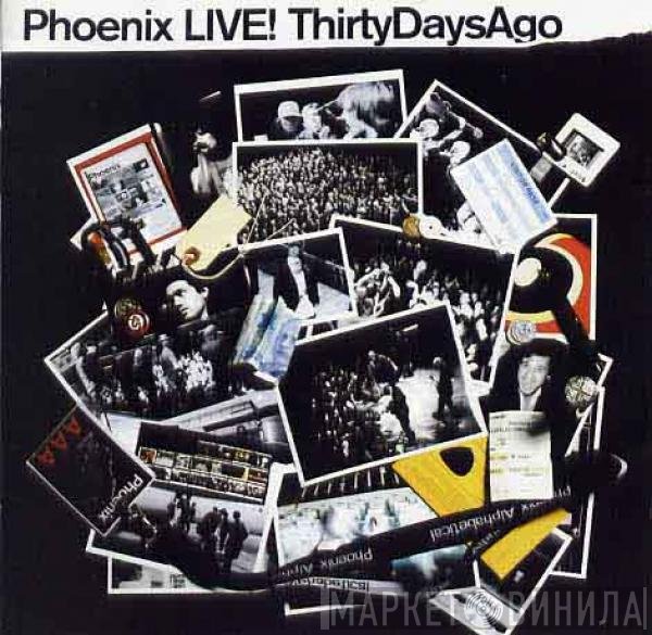 Phoenix  - LIVE! ThirtyDaysAgo