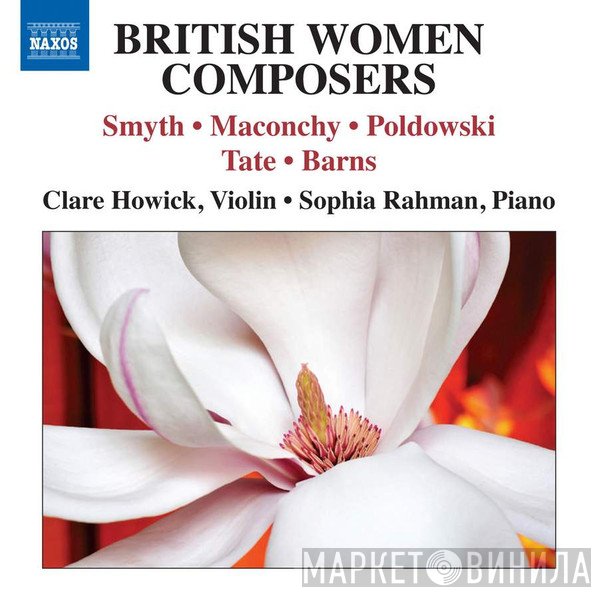 Phyllis Tate, Elizabeth Maconchy, Ethel Smyth, Ethel Barns, Clare Howick, Poldowski, Sophia Rahman - British Women Composers