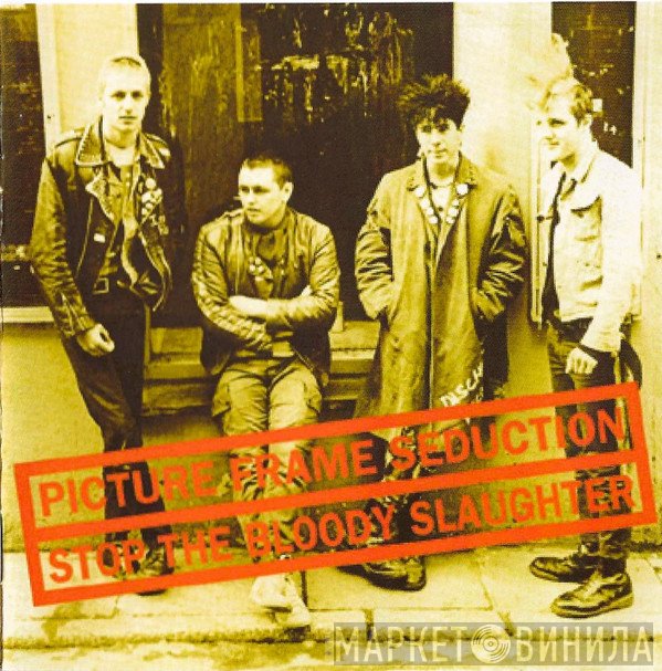 Picture Frame Seduction - Stop The Bloody Slaughter