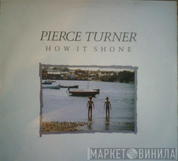 Pierce Turner - How It Shone
