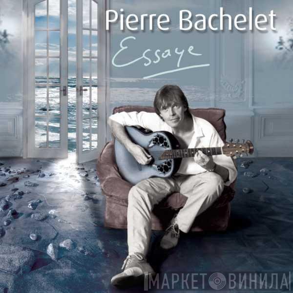 Pierre Bachelet  - Essaye