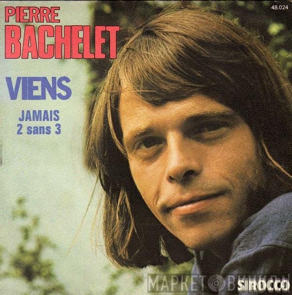 Pierre Bachelet  - Viens