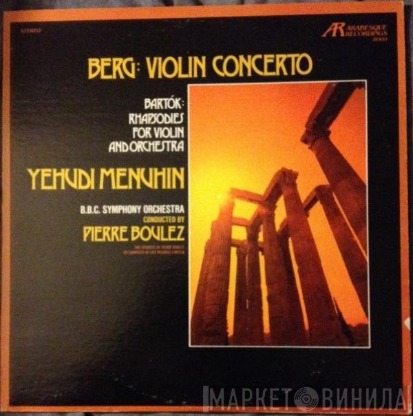 Pierre Boulez, BBC Symphony Orchestra, Béla Bartók, Yehudi Menuhin, Alban Berg - Berg: Violin Concerto / Bartók: Rhapsodies For Violin And Orchestra