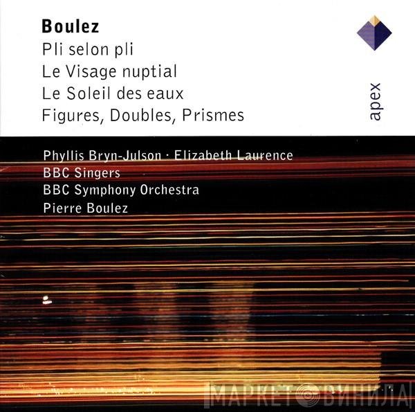 Pierre Boulez, BBC Symphony Orchestra, BBC Singers, Phyllis Bryn-Julson, Elizabeth Laurence - Pli Selon Pli - Le Visage Nuptial - Le Soleil Des Eaux - Figures, Doubles, Prismes