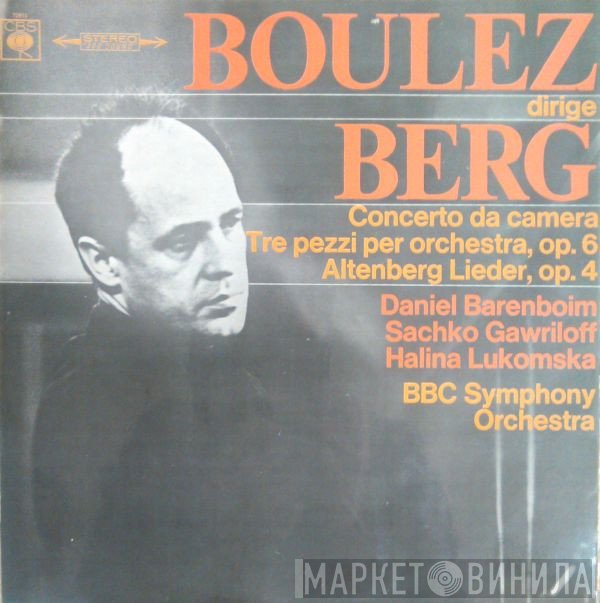 Pierre Boulez, BBC Symphony Orchestra, Daniel Barenboim, Saschko Gawriloff, Alban Berg, Halina Lukomska - Concerto Da Camera - 3 Pezzi Per Orchestra, Op.6 - Altenberg Lieder, Op.4