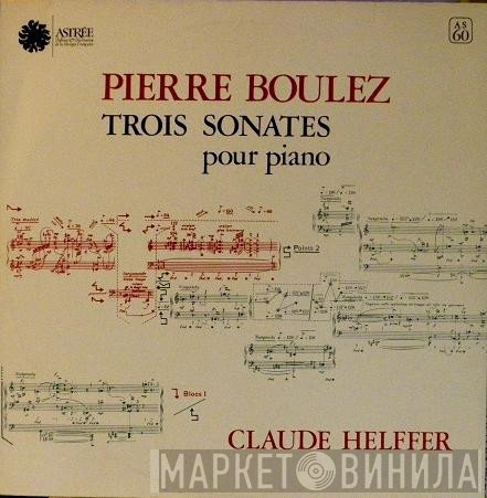 Pierre Boulez, Claude Helffer - Trois Sonates Pour Piano