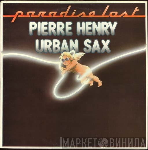 Pierre Henry · Gilbert Artman, Urban Sax  - Paradise Lost