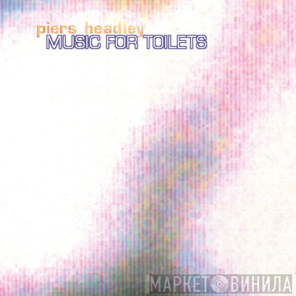 Piers Headley - Music For Toilets