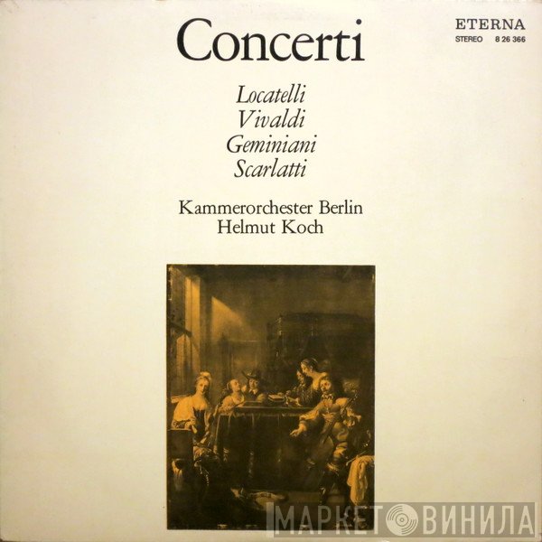 Pietro Antonio Locatelli, Antonio Vivaldi, Francesco Geminiani, Alessandro Scarlatti, Kammerorchester Berlin, Helmut Koch  - Concerti