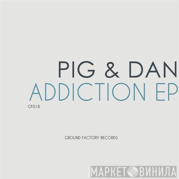 Pig & Dan  - Addiction EP