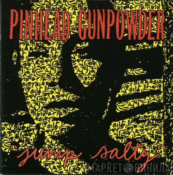 Pinhead Gunpowder  - Jump Salty