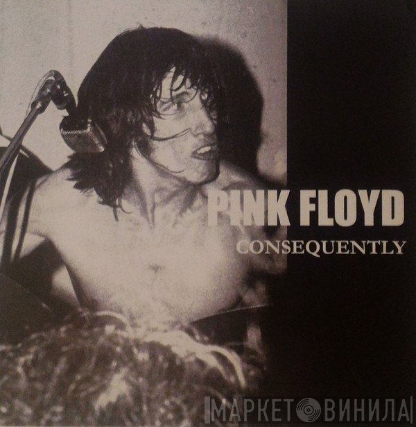 Pink Floyd  - Consequently