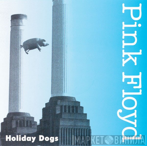 Pink Floyd  - Holiday Dogs