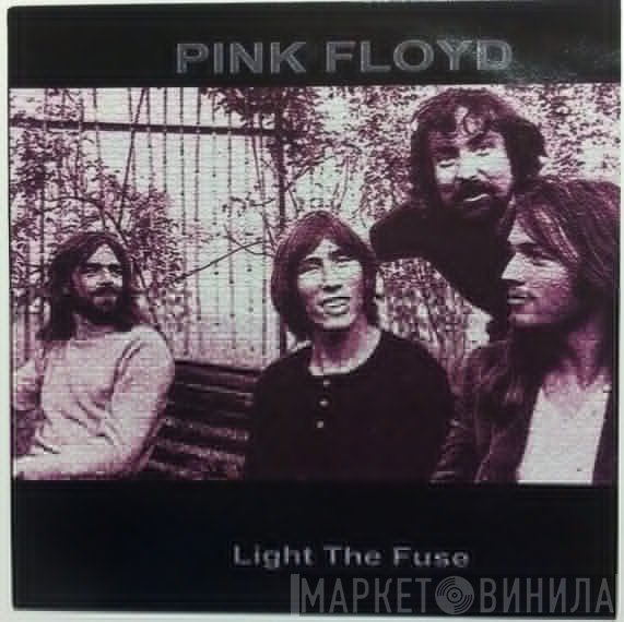 Pink Floyd  - Light The Fuse