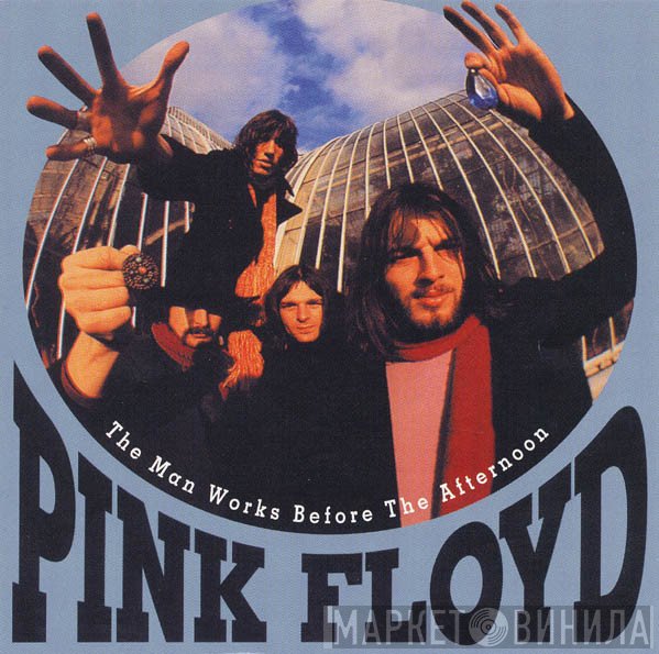 Pink Floyd  - The Man Works Before The Afternoon