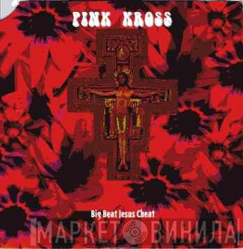Pink Kross - Big Beat Jesus Cheat