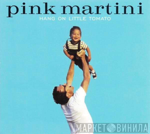 Pink Martini - Hang On Little Tomato