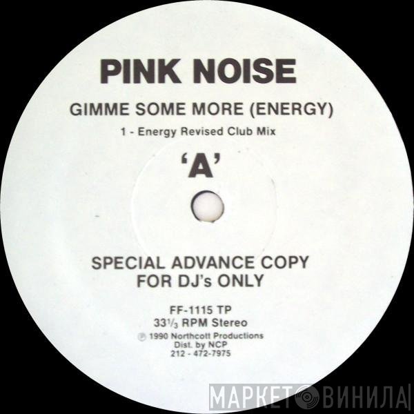 Pink Noise - Gimme Some More (Energy)