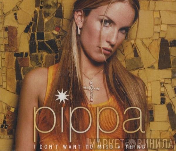 Pippa - I Don't Want To Miss A Thing