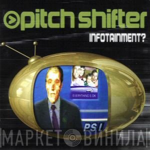 Pitchshifter  - Infotainment?