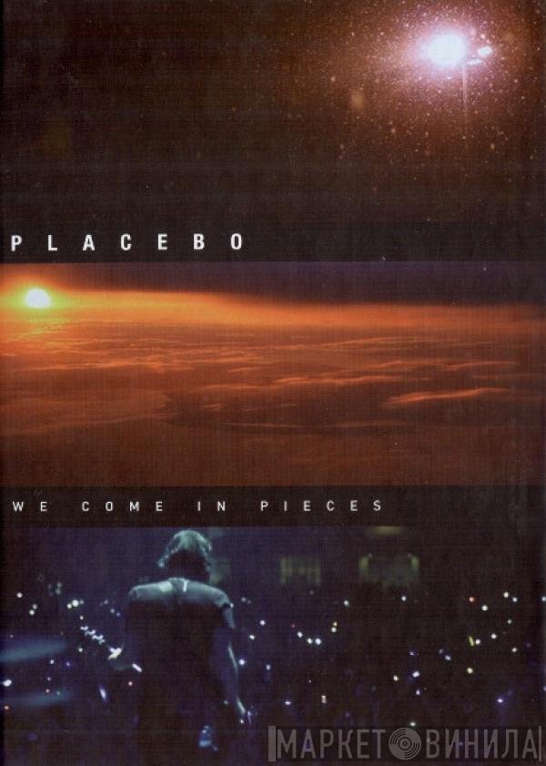 Placebo  - We Come In Pieces