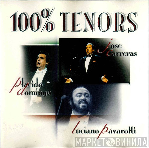 Placido Domingo, José Carreras, Luciano Pavarotti  - 100% Tenors