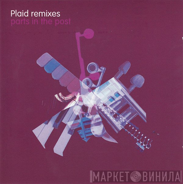 Plaid  - Plaid Remixes (Parts In The Post)