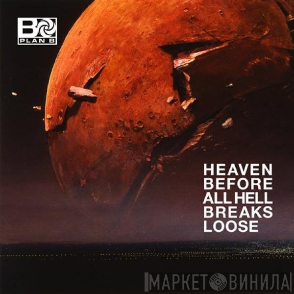 Plan B  - Heaven Before All Hell Breaks Loose
