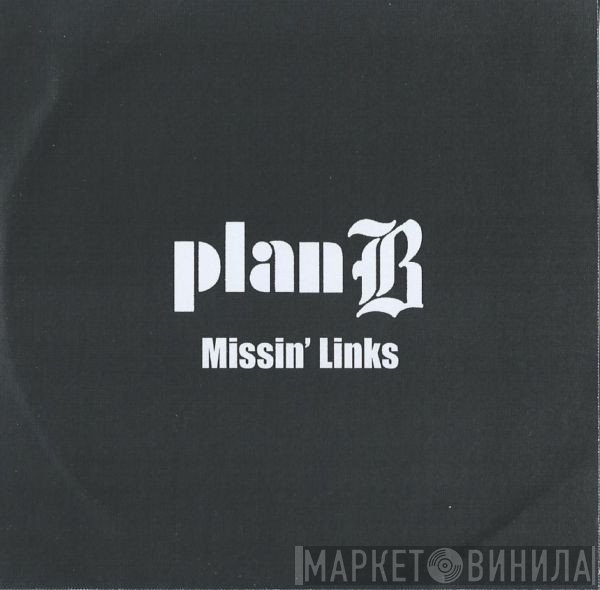 Plan B  - Missin' Links
