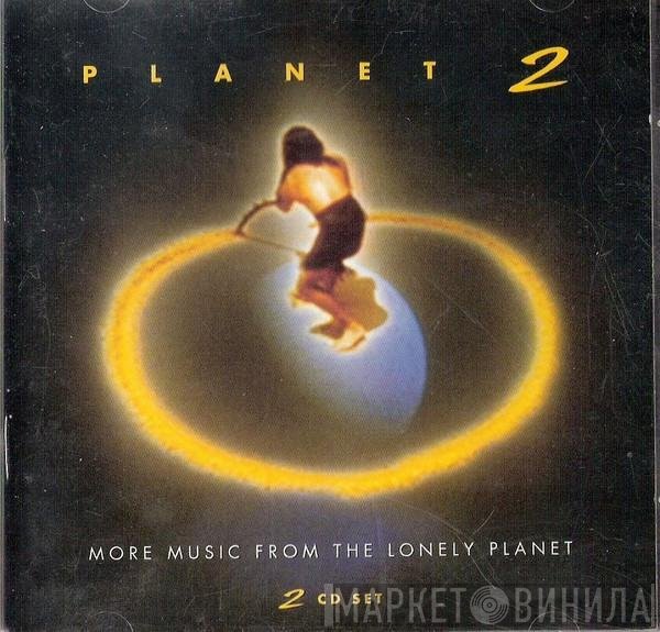  - Planet 2 (More Music From The Lonely Planet)