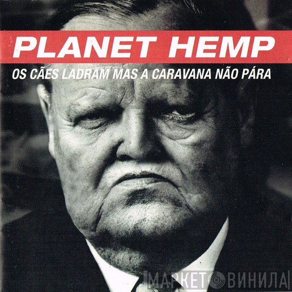 Planet Hemp - Os Cães Ladram Mas A Caravana Não Pára