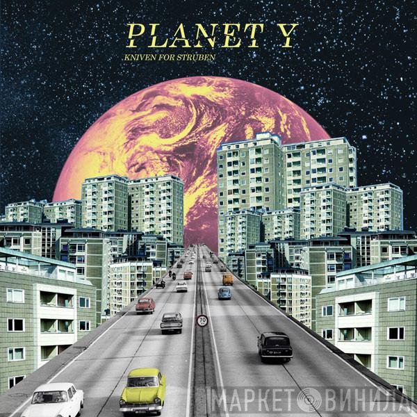 Planet Y - Kniven For Struben