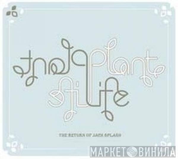 Plant Life - The Return Of Jack Splash