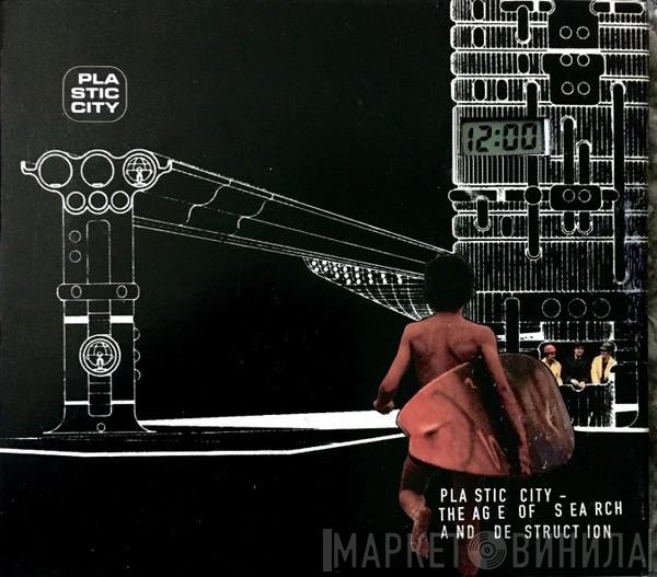  - Plastic City - The Age Of Search And Destruction