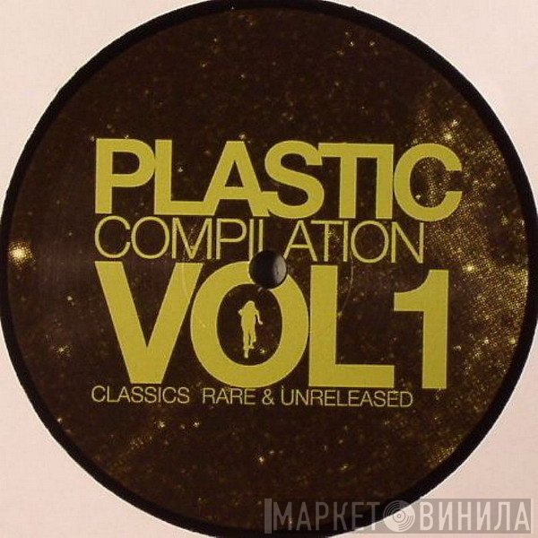  - Plastic Compilation Vol1 (Classics Rare & Unreleased) EP1