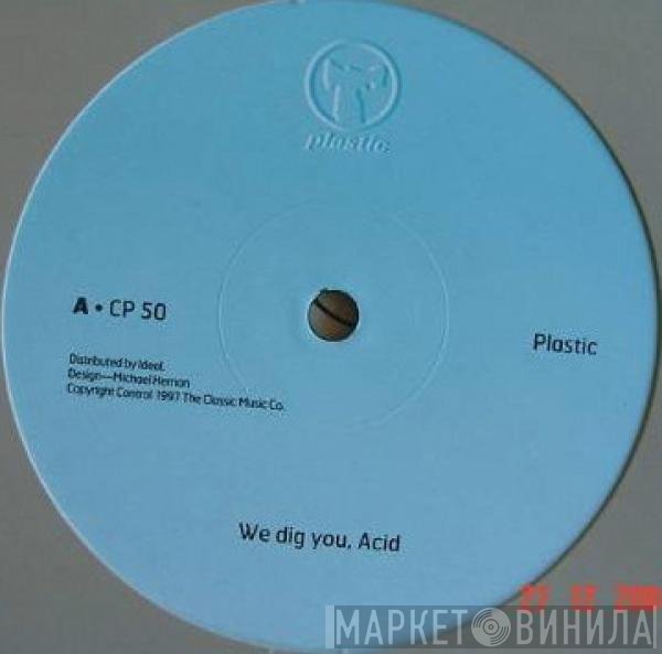 Plastic  - We Dig You, Acid