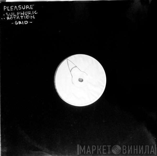 Pleasure  - Sulphuric / Rotation