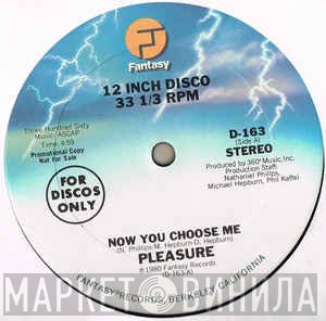 Pleasure  - Now You Choose Me