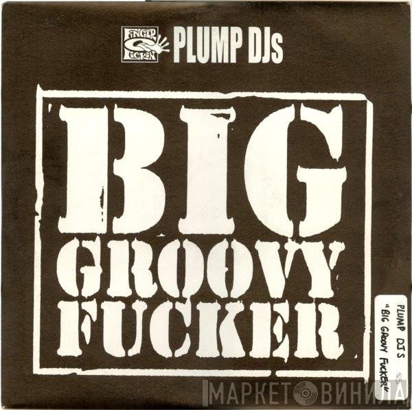 Plump DJs - Big Groovy Fucker / T.B.Reality