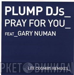 Plump DJs, Gary Numan - Pray For You (Lee Coombs Remixes)