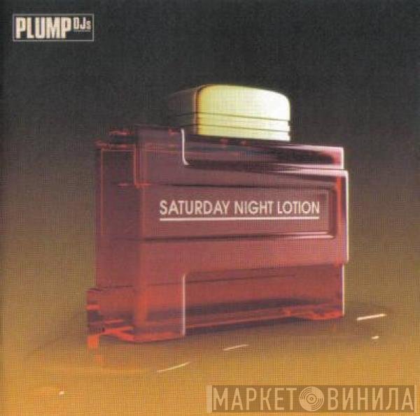 Plump DJs - Saturday Night Lotion