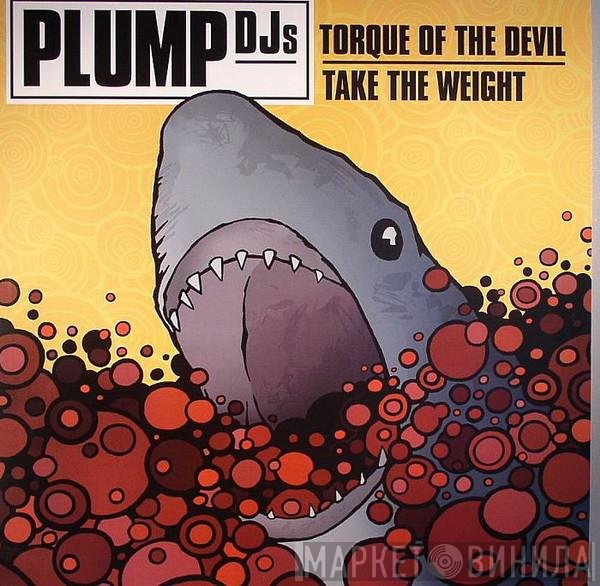 Plump DJs - Torque Of The Devil / Take The Weight