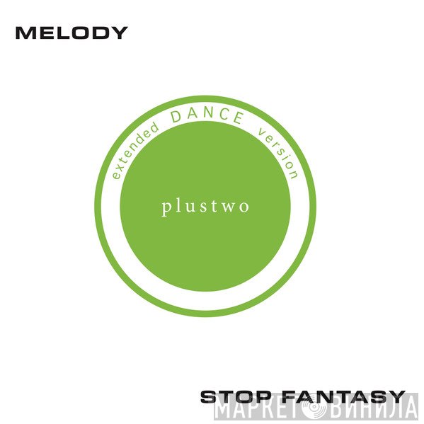Plustwo - Melody / Stop Fantasy