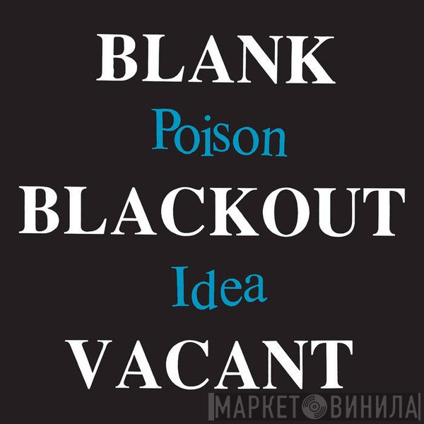 Poison Idea - Blank, Blackout, Vacant