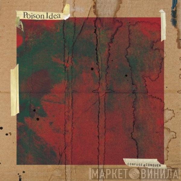 Poison Idea  - Confuse & Conquer