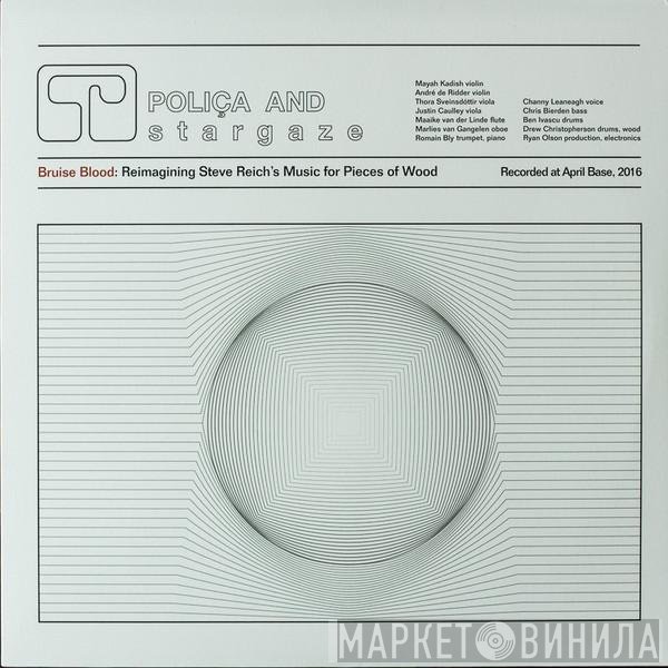 Poliça, Stargaze  - Bruise Blood: Reimagining Steve Reich’s Music For Pieces Of Wood